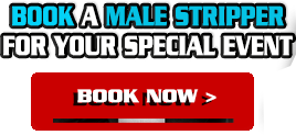 BOOK A MALE STRIPPER NOW